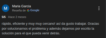 Reseña que dice: rápido, eficiente y muy muy cercano! así da gusto trabajar. Gracias por solucionarnos el problema y además dejarnos por escrito la solución para el que pueda venir detrás.